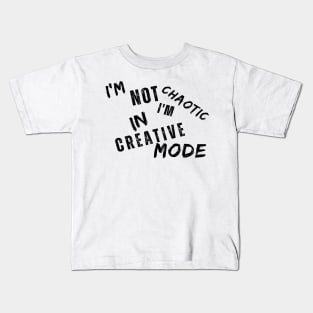 I'm Not Chaotic I'm In Creative Mode Life Instructions Kids T-Shirt